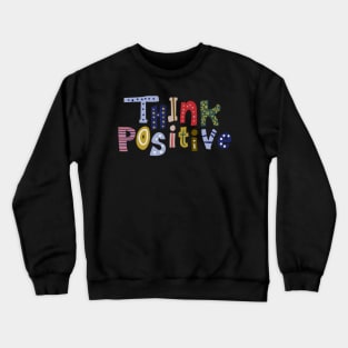 Think positive Crewneck Sweatshirt